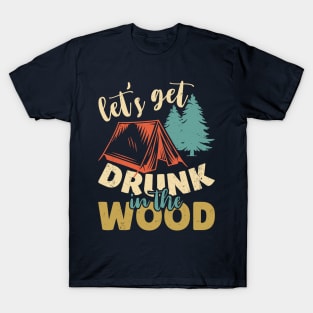 Let's Get Drunk in The Wood T-Shirt